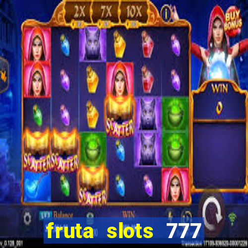 fruta slots 777 mega jackpot paga mesmo